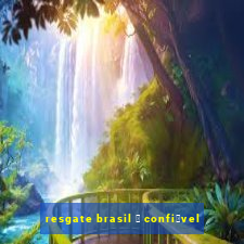 resgate brasil 茅 confi谩vel