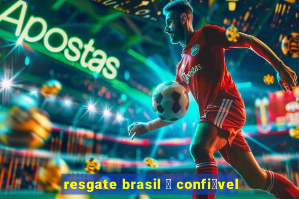 resgate brasil 茅 confi谩vel