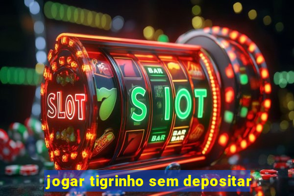 jogar tigrinho sem depositar