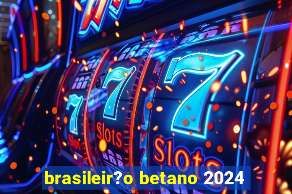 brasileir?o betano 2024