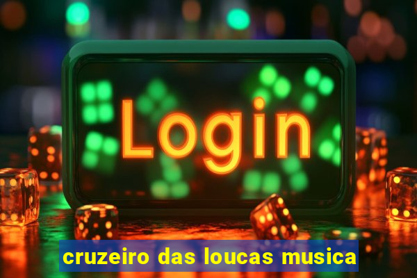 cruzeiro das loucas musica