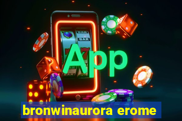 bronwinaurora erome