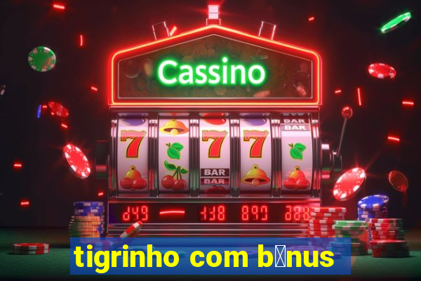 tigrinho com b么nus