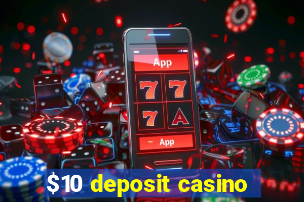 $10 deposit casino