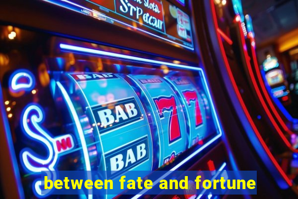 between fate and fortune