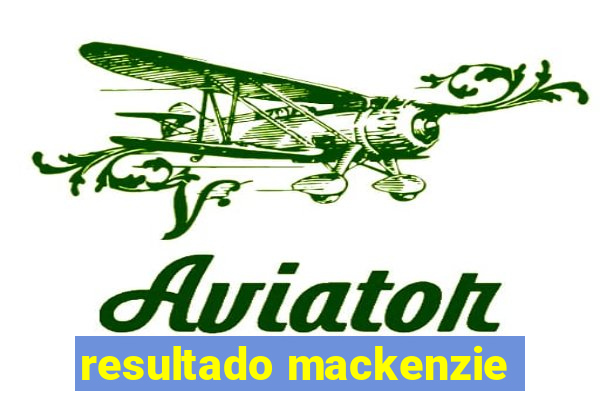 resultado mackenzie