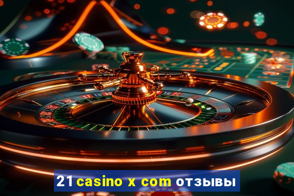 21 casino x com отзывы