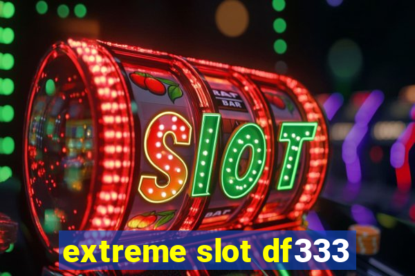 extreme slot df333