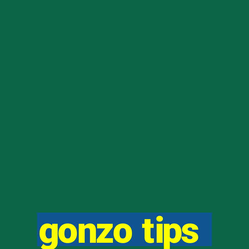 gonzo tips