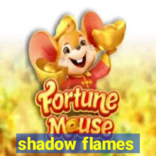 shadow flames