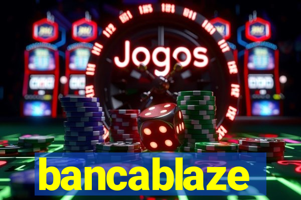 bancablaze