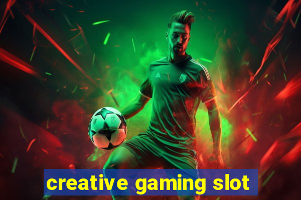 creative gaming slot