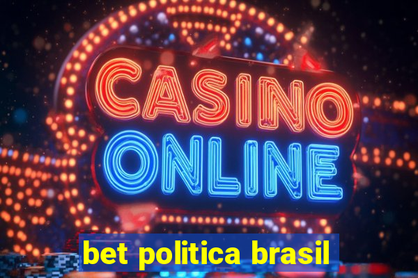 bet politica brasil