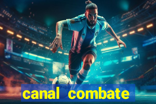 canal combate multicanais ao vivo