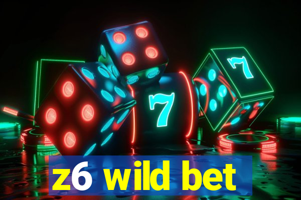 z6 wild bet