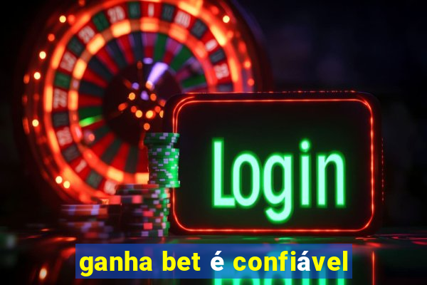 ganha bet é confiável