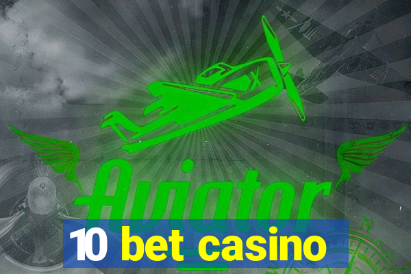 10 bet casino