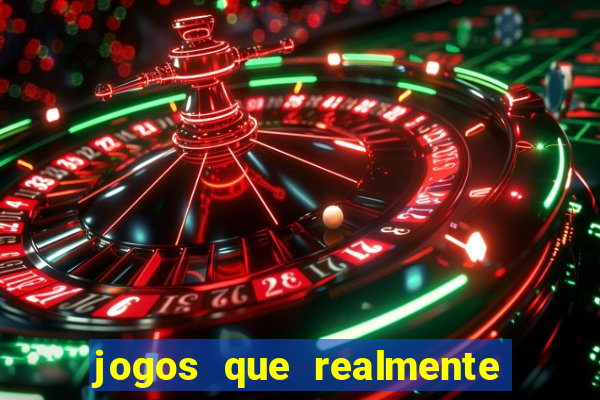 jogos que realmente d茫o dinheiro