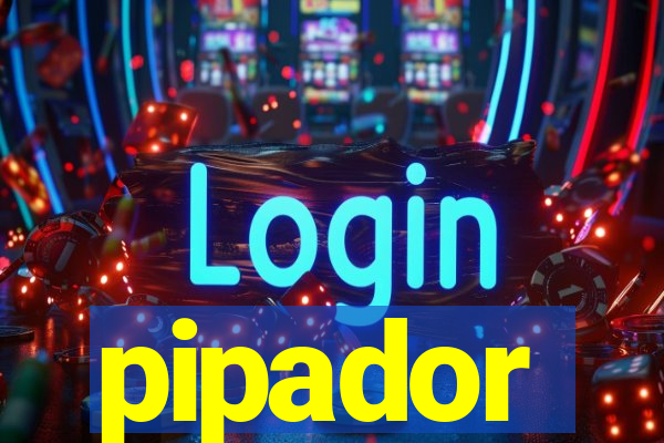 pipador