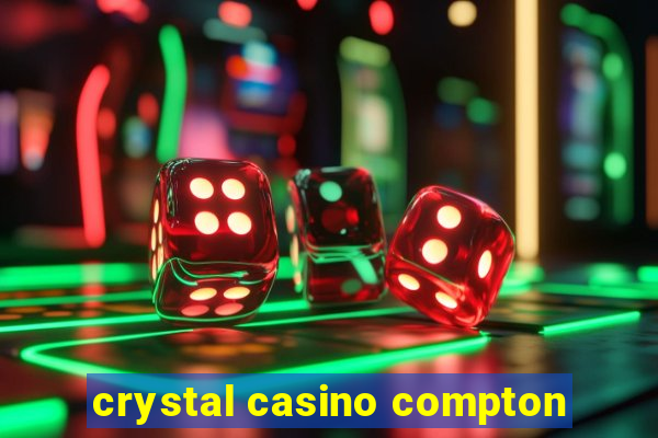 crystal casino compton