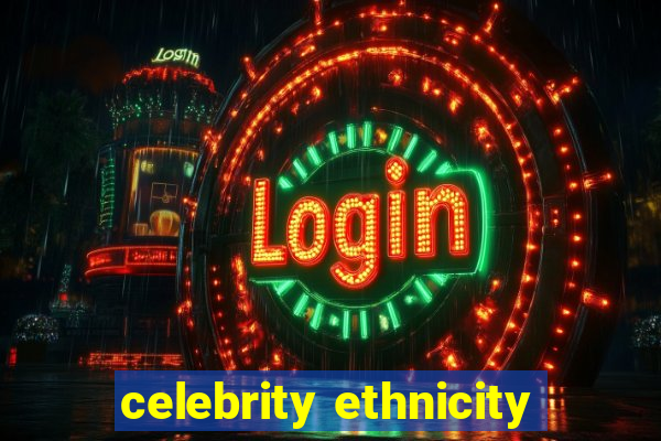 celebrity ethnicity