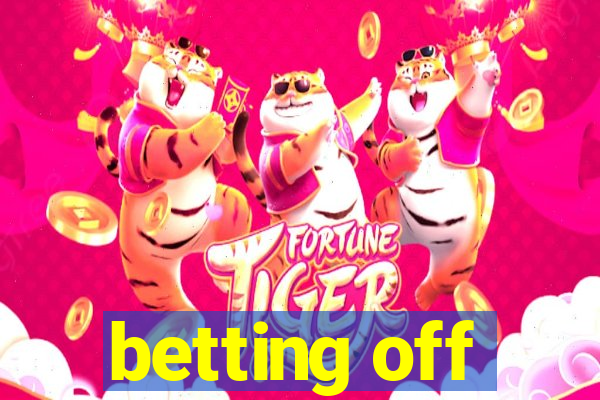 betting off