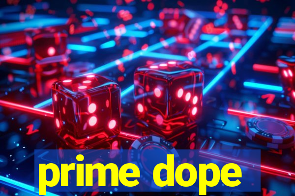 prime dope