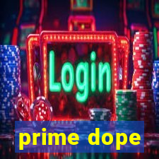 prime dope