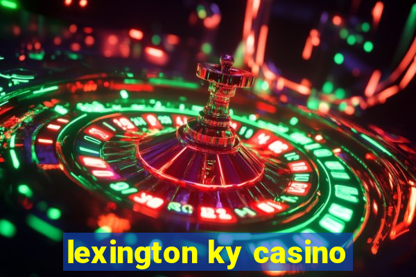 lexington ky casino