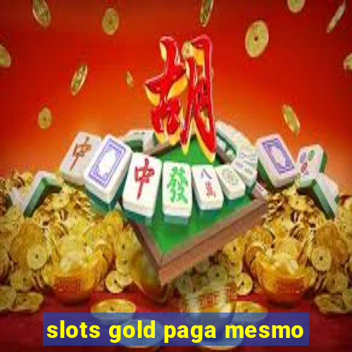 slots gold paga mesmo