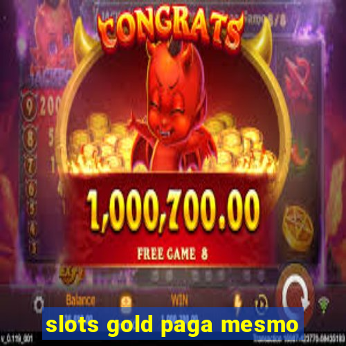 slots gold paga mesmo