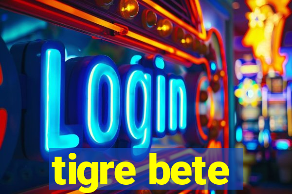 tigre bete