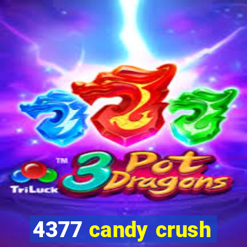 4377 candy crush