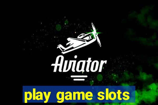 play game slots