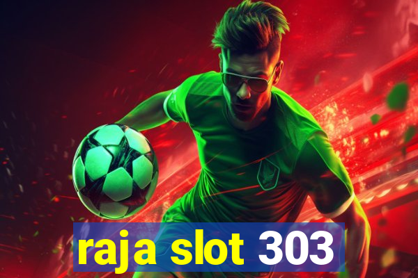 raja slot 303