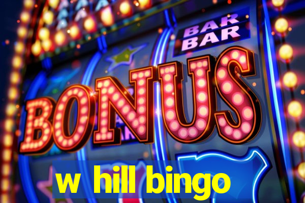 w hill bingo