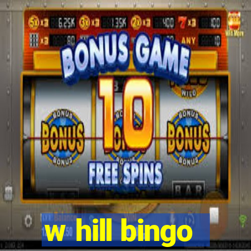 w hill bingo