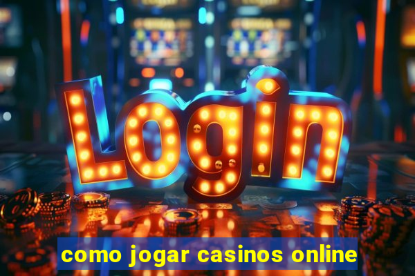 como jogar casinos online