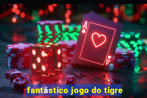 fantástico jogo do tigre