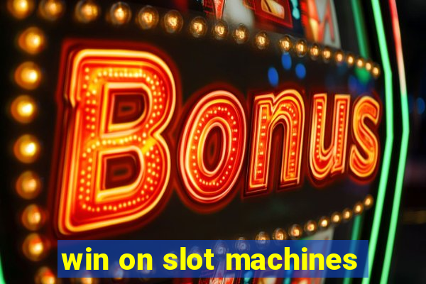 win on slot machines