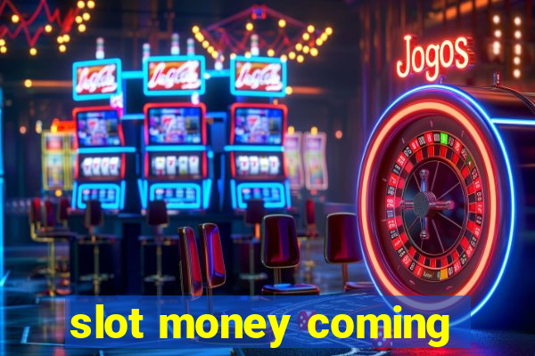 slot money coming