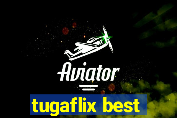 tugaflix best