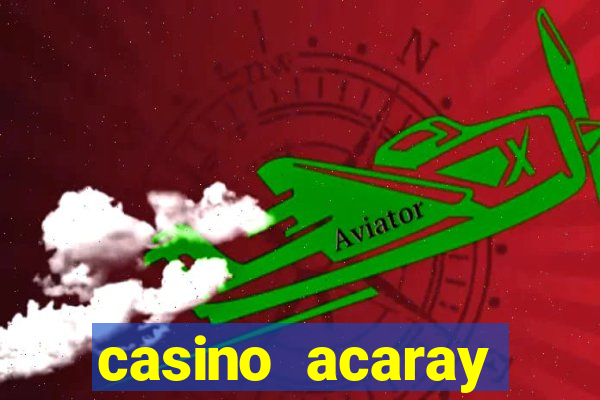 casino acaray horário de funcionamento