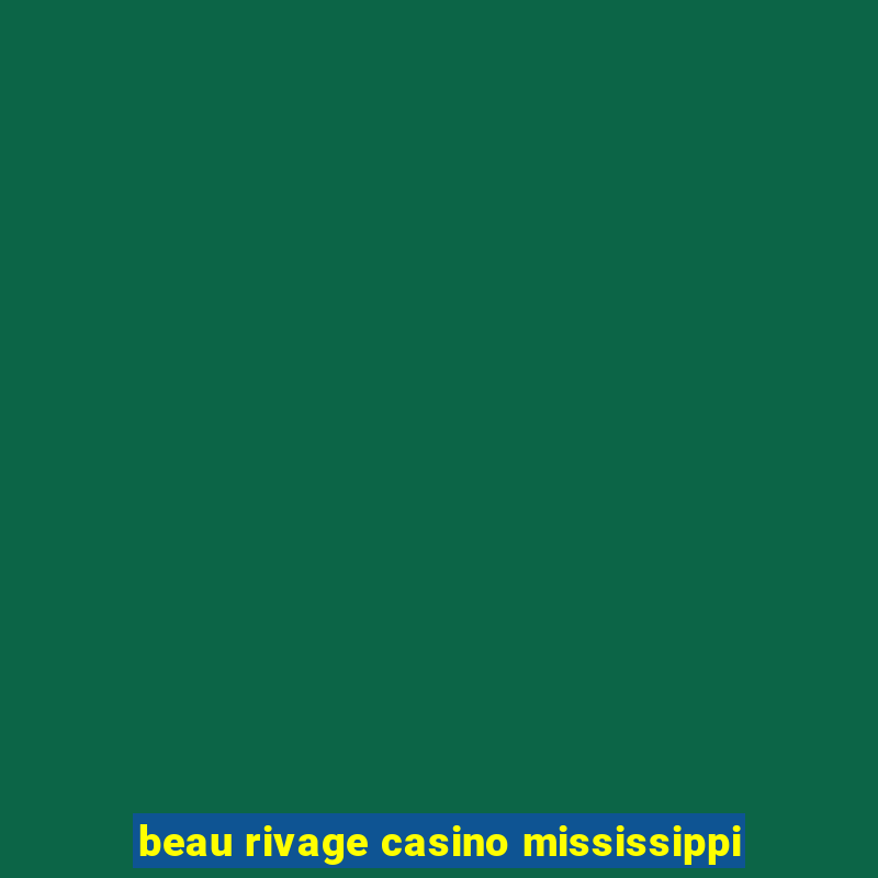 beau rivage casino mississippi