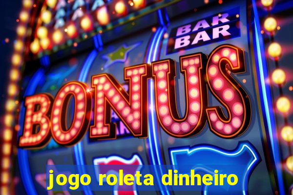 jogo roleta dinheiro