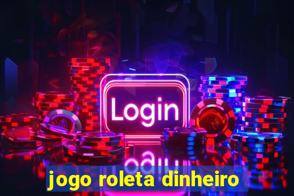 jogo roleta dinheiro