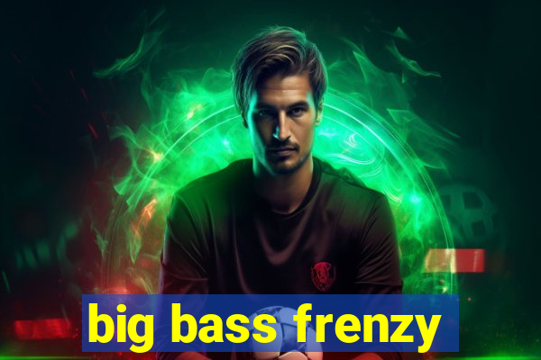 big bass frenzy