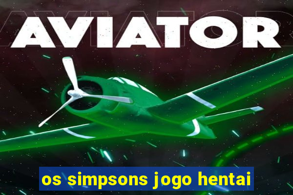 os simpsons jogo hentai