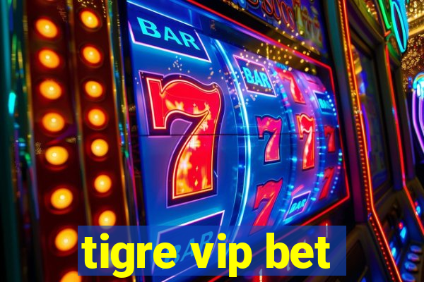 tigre vip bet