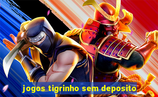 jogos tigrinho sem deposito